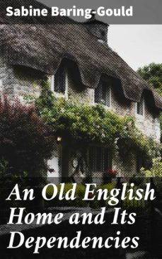an old english home and its dependencies (ebook)-sabine baring gould-4064066065928