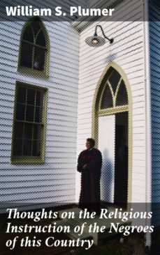 thoughts on the religious instruction of the negroes of this country (ebook)-william s. plumer-4064066102128