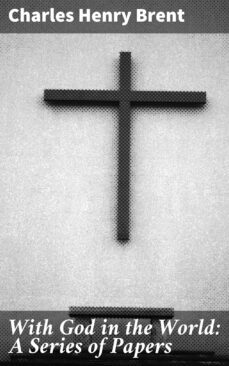 with god in the world: a series of papers (ebook)-charles henry brent-4064066142728