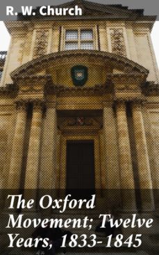 the oxford movement; twelve years, 1833-1845 (ebook)-r. w. church-4064066228828