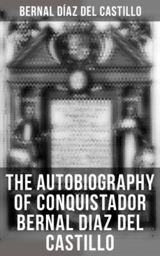 the autobiography of conquistador bernal diaz del castillo (ebook)-bernal diaz del castillo-4064066379728