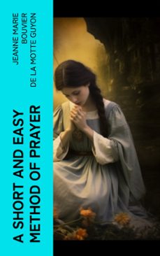 a short and easy method of prayer (ebook)-jeanne marie bouvier de la motte guyon-4066339568228