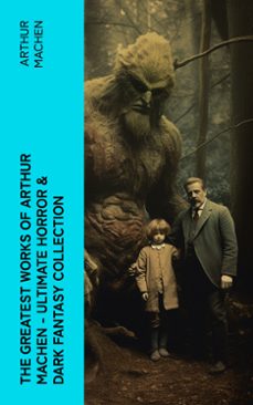 the greatest works of arthur machen - ultimate horror &amp; dark fantasy collection (ebook)-arthur machen-4066339582828