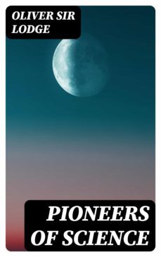 pioneers of science (ebook)-oliver, sir lodge-8596547024828