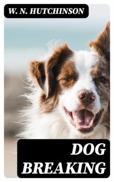 dog breaking (ebook)-w. n. hutchinson-8596547043928