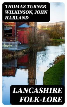 lancashire folk-lore (ebook)-thomas turner wilkinson-john harland-8596547171928