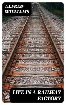 life in a railway factory (ebook)-alfred williams-8596547172628