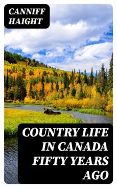country life in canada fifty years ago (ebook)-canniff haight-8596547335528
