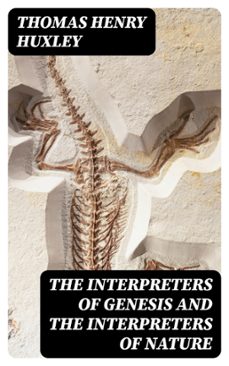 the interpreters of genesis and the interpreters of nature (ebook)-thomas henry huxley-8596547409328