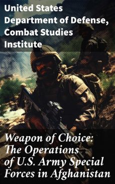 weapon of choice: the operations of u.s. army special forces in afghanistan (ebook)-united states department of defense-8596547682028