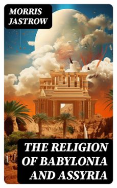 the religion of babylonia and assyria (ebook)-morris jastrow-8596547717928
