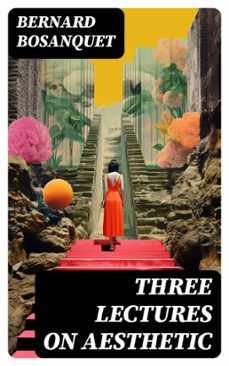 three lectures on aesthetic (ebook)-bernard bosanquet-8596547726128