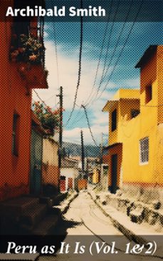 peru as it is (vol. 1&amp;2) (ebook)-archibald smith-8596547775928