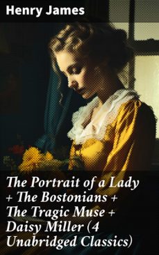 the portrait of a lady + the bostonians + the tragic muse + daisy miller (4 unabridged classics) (ebook)-henry james-8596547777328