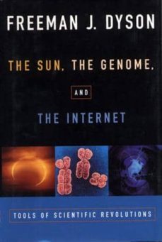 the sun, the genome and the internet: tools of scientific revolut ion-freeman dyson-9780195139228