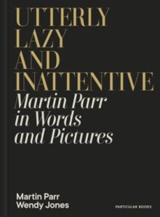 utterly lazy and inattentive-martin parr-9780241740828