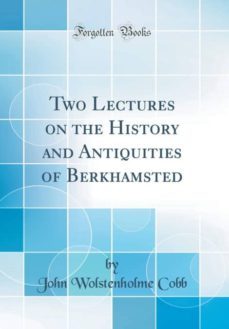 two lectures on the history and antiquities of berkhamsted (classic reprint)-9780267831128