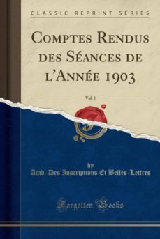 comptes rendus des seances de lannee 1903 vol 1 classic reprint-9780282617028