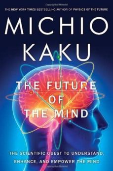 the future of the mind: quest to understand, enhance and empower the mind-michio kaku-9780385530828