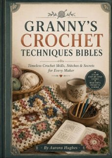 granny’s crochet techniques bibles-aurora hughes-9780557919628