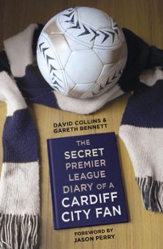 the secret premier league diary of a cardiff city fan (ebook)-david collins-gareth bennett-9780750962728