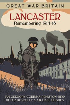 great war britain lancaster: remembering 1914-18 (ebook)-ian gregory-corinna peniston-bird-peter donnelly-9780750984928