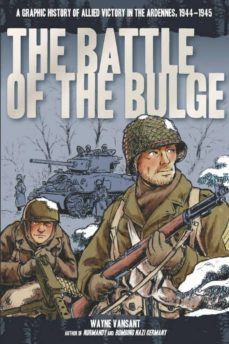 the battle of the bulge: a graphic history of allied victory in the ardennes, 1944-1945-9780760346228