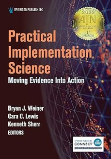 practical implementation science: moving evidence into action (1st ed.)-bryan j weiner-kenneth sherr-9780826186928