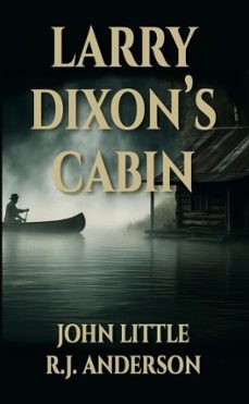 larry dixon's cabin (ebook)-john little-rj anderson-9781069784728