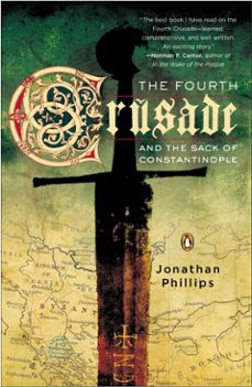 the fourth crusade and the sack of constantinople (ebook)-jonathan phillips-9781101127728