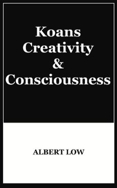 koans, creativity and consciousness (ebook)-albert low-9781301530328