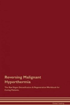 reversing malignant hyperthermia the raw vegan detoxification  regeneration workbook for curing patients-9781395002428
