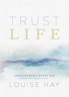 trust life: love yourself every day with wisdom from louise hay-louise l. hay-9781401956028