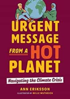 urgent message from a hot planet: navigating the climate crisis-ann eriksson-belle wuthrich-9781459826328