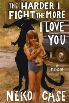 the harder i fight the more i love you: a memoir-neko case-9781472293428