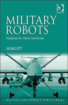 military robots: mapping the moral landscape-jai galliot-9781472426628
