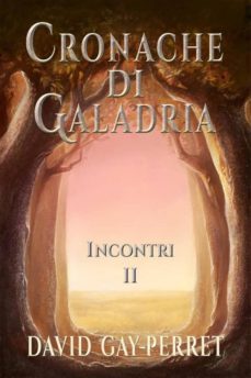 cronache di galadria ii - incontri (ebook)-9781507110928