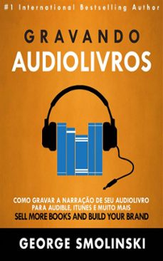 gravando audiolivros: como gravar a narraço de seu audiolivro para audible, itunes e muito mais (ebook)-9781507179628