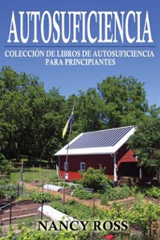 autosuficiencia: coleccion de libros de autosuficiencia para principiantes (ebook)-nancy ross-9781507190128