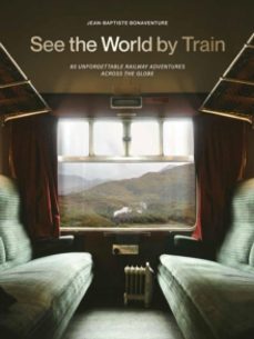 see the world by train-jean baptiste bonaventure-9781529442328