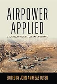 airpower applied: u.s., nato, and israeli combat experience (history of military aviation)-john andreas olsen-9781557501028