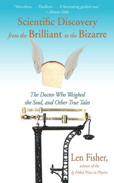 scientific discovery from the brilliant to the bizarre (ebook)-len fisher-9781611459128
