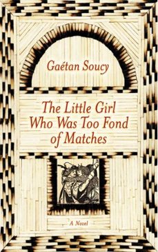 the little girl who was too fond of matches: a novel (ebook)-gaetan soucy-9781628722628