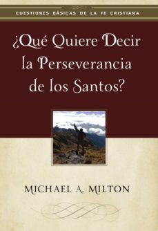¿que quiere decir la perseverancia de los santos? (ebook)-michael milton-9781629462028