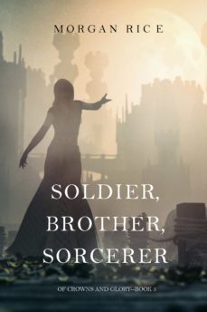 soldier, brother, sorcerer (of crowns and glorybook 5) (ebook)-morgan rice-9781632919328