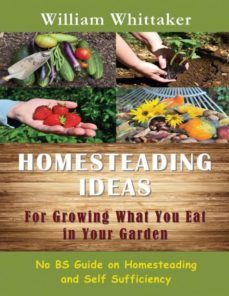 homesteading ideas for growing what you eat in your garden-9781634281928