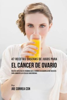 47 recetas caseras de jugos para el cncer de ovario-9781635316728