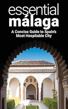 essential malaga: a concise guide to spain s most hospitable city-martin thomas-9781739507428