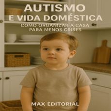 autismo e vida domestica  como organizar a casa para menos crises (ebook)-max editorial-9781779747228