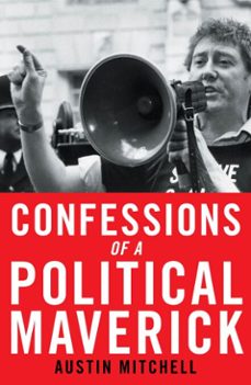 confessions of a political maverick (ebook)-austin mitchell-9781785904028
